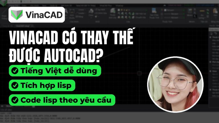 VinaCAD có thay thế được AutoCAD? 3 điểm mạnh: Tiếng Việt, tích hợp Lisp & code Lisp theo yêu cầu